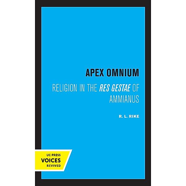 Apex Omnium / Transformation of the Classical Heritage Bd.15, R. L. Rike