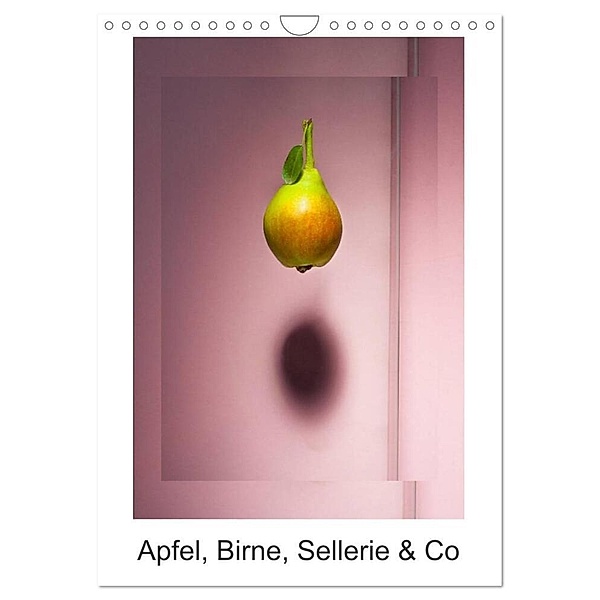 Apfel, Birne, Sellerie & Co (Wandkalender 2024 DIN A4 hoch), CALVENDO Monatskalender, Christian Ritter