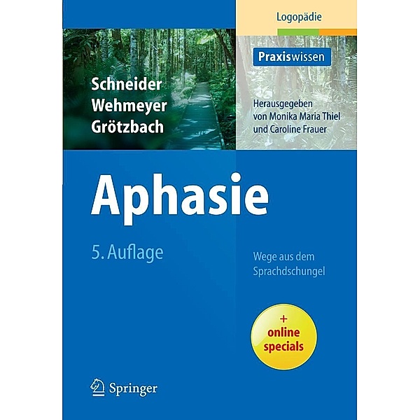 Aphasie / Praxiswissen Logopädie, Barbara Schneider, Meike Wehmeyer, Holger Grötzbach
