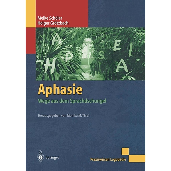 Aphasie / Praxiswissen Logopädie, Meike Wehmeyer, Holger Grötzbach