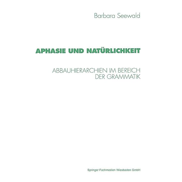 Aphasie und Natürlichkeit / Psycholinguistische Studien, Barbara Seewald