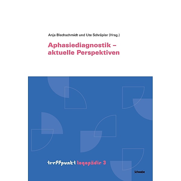Aphasiediagnostik - aktuelle Perspektiven / treffpunkt Logopädie Bd.3