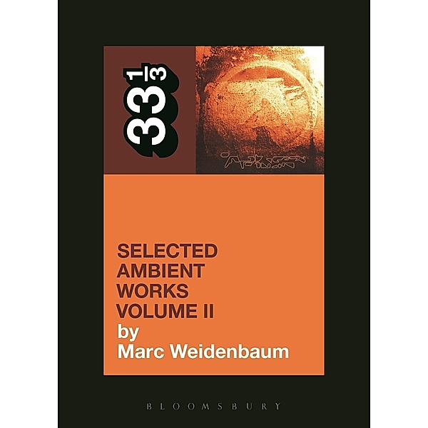 Aphex Twin's Selected Ambient Works Volume II / 33 1/3, Marc Weidenbaum