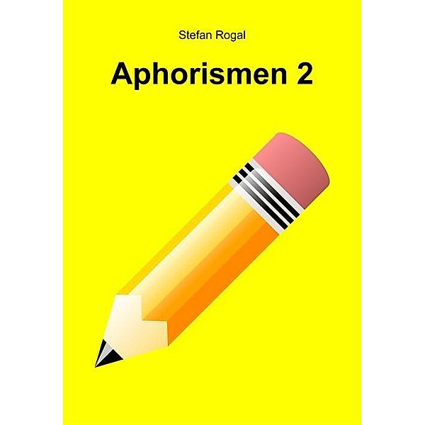 Aphorismen 2, Stefan Rogal