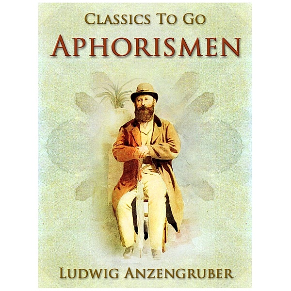 Aphorismen, Ludwig Anzengruber
