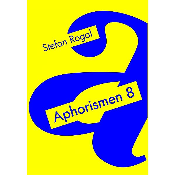 Aphorismen 8, Stefan Rogal