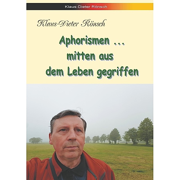 Aphorismen - mitten aus dem Leben gegriffen, Klaus-Dieter Rönsch