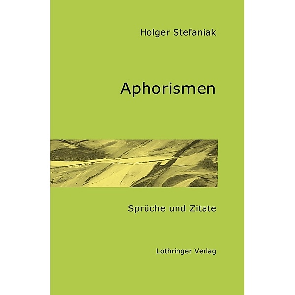 Aphorismen - Sprüche und Zitate, Holger Stefaniak
