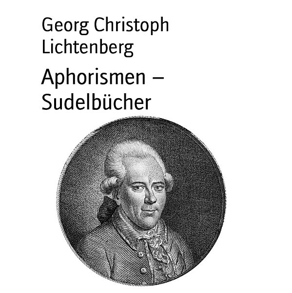 Aphorismen - Sudelbücher, Georg Christoph Lichtenberg