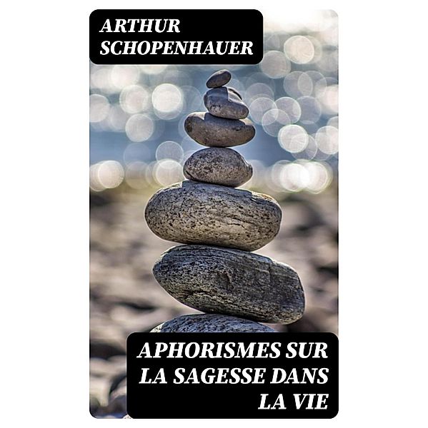 Aphorismes sur la sagesse dans la vie, Arthur Schopenhauer