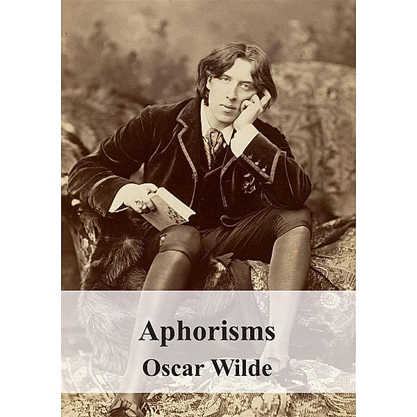 Aphorisms, Oscar Wilde