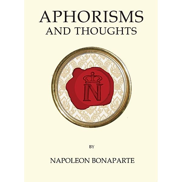 Aphorisms and Thoughts, Napoleon Bonaparte