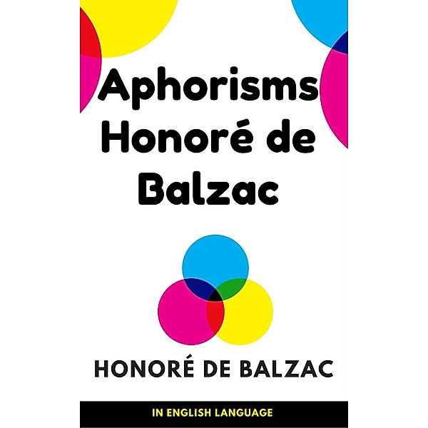 Aphorisms Honore de Balzac, Honore de Balzac