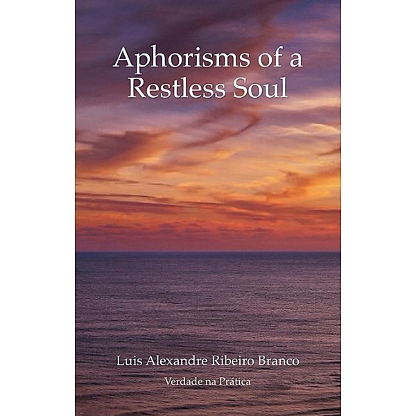 Aphorisms of a Restless Soul, Luis A R Branco