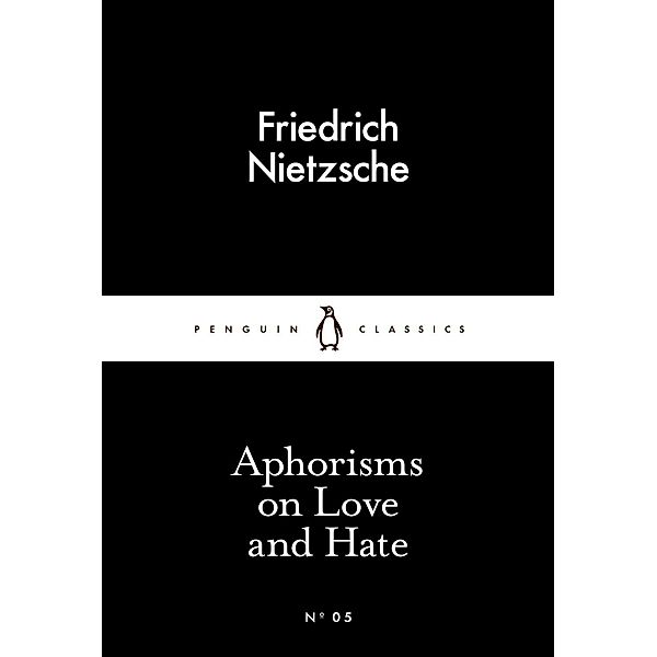 Aphorisms on Love and Hate / Penguin Little Black Classics, Friedrich Nietzsche