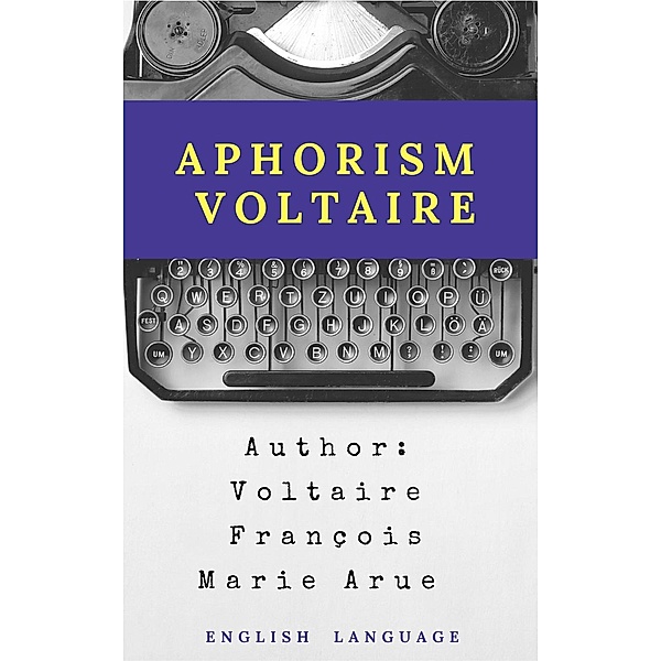 Aphorisms Voltarie, Voltaire François Marie Arue