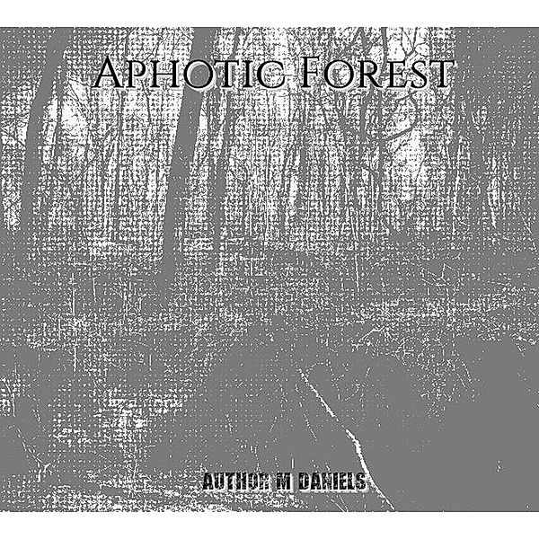 Aphotic Forest, M. Daniels