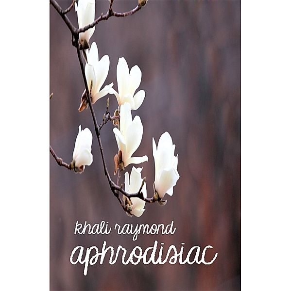 Aphrodisiac, Khali Raymond