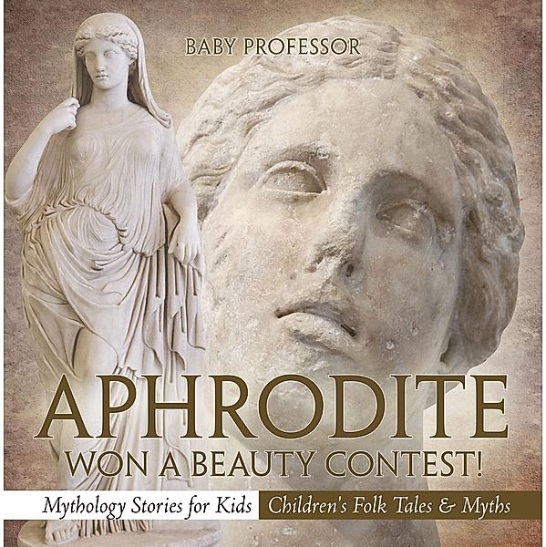 Aphrodite Won a Beauty Contest! - Mythology Stories for Kids | Children's Folk Tales & Myths / Baby Professor, Baby
