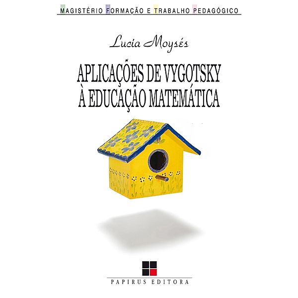 Aplicações de Vygotsky à educação matemática / Magistério: Formação e trabalho pedagógico, Lucia Moysés