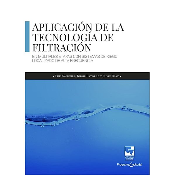 Aplicación de la tecnología de filtración en múltiples etapas con sistemas de riego localizado de alta frecuencia / Artes y Humanidades, Luis Darío Sánchez