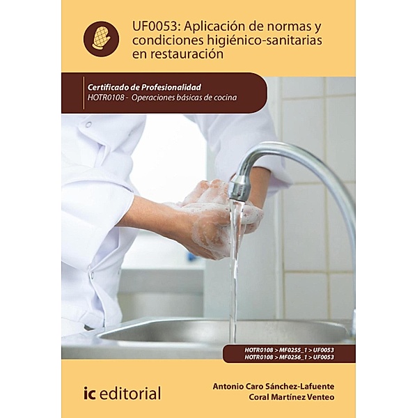 Aplicación de normas y condiciones higiénico-sanitarias en restauración. HOTR0108, Antonio Caro Sánchez-Lafuente, Coral Martínez Venteo