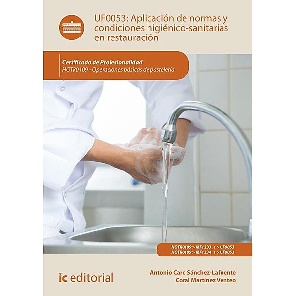 Aplicación de normas y condiciones higiénico-sanitarias en restauración. HOTR0109, Antonio Caro Sánchez-Lafuente, Coral Martínez Venteo