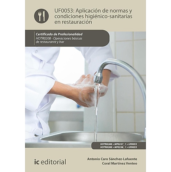 Aplicación de normas y condiciones higiénico-sanitarias en restauración. HOTR0208, Antonio Caro Sánchez-Lafuente, Coral Martínez Venteo