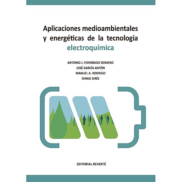 Aplicaciones medioambientales y energéticas de la tecnología electroquímica, Antonio Jesús Fernández Romero, José García Antón, Manuel Rodrigo, Ignasi Sirés