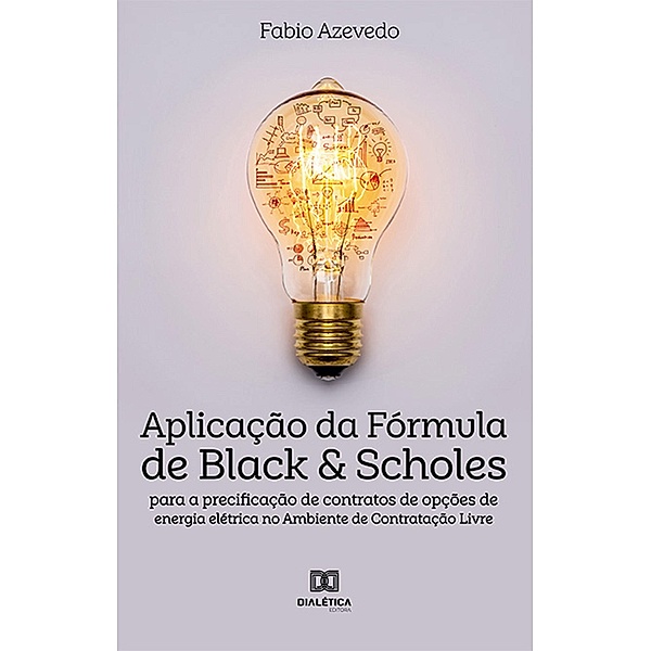 Aplicação da Fórmula de Black & Scholes para a precificação de contratos de opções de energia elétrica no Ambiente de Contratação Livre, Fabio Azevedo
