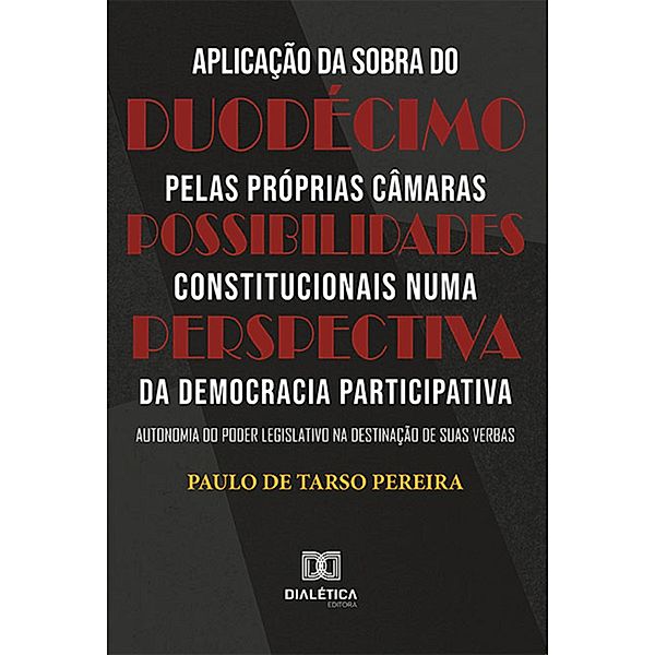 Aplicação da sobra do duodécimo pelas próprias Câmaras, Paulo de Tarso Pereira
