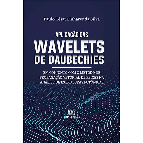 Aplicação das wavelets de Daubechies em conjunto com o método de propagação vetorial de feixes na análise de estruturas fotônicas, Paulo César Linhares da Silva