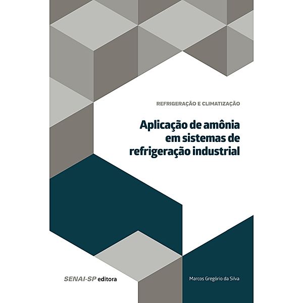 Aplicação de amônia em sistemas de refrigeração industrial / Refrigeração e climatização, Marcos Gregório da Silva