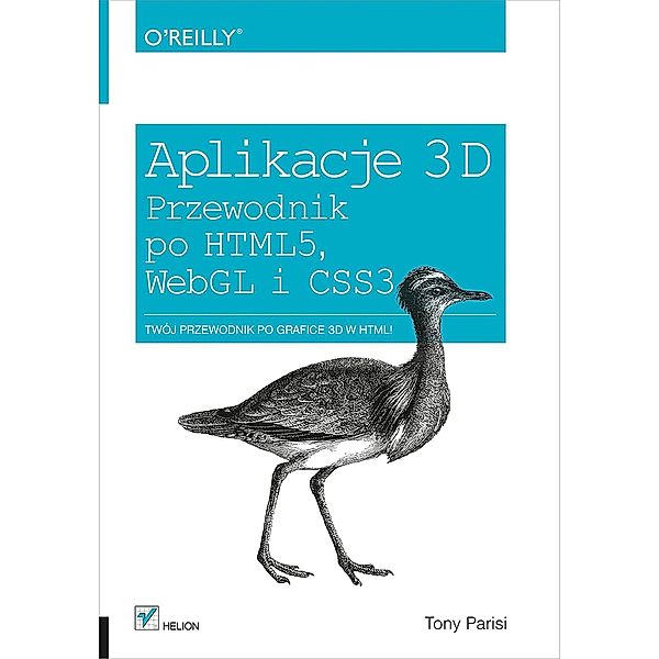 Aplikacje 3D. Przewodnik po HTML5, WebGL i CSS3 / Helion, Tony Parisi