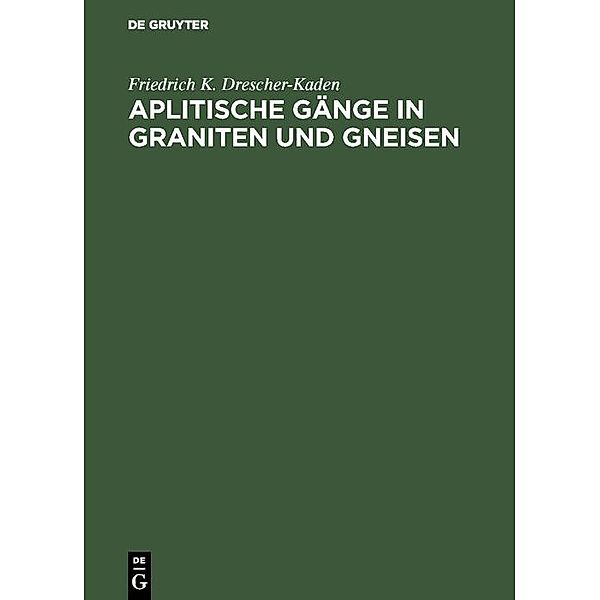 Aplitische Gänge in Graniten und Gneisen, Friedrich K. Drescher-Kaden