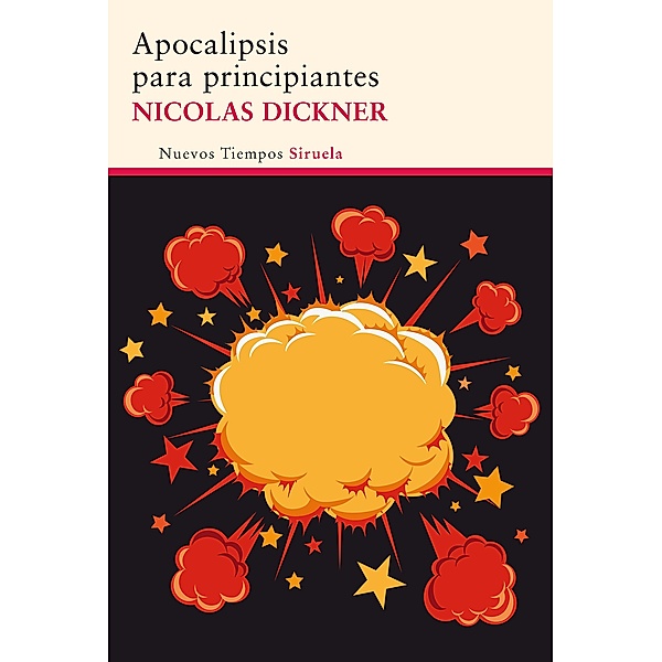 Apocalipsis para principiantes / Nuevos Tiempos Bd.272, Nicolas Dickner