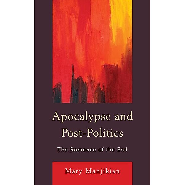 Apocalypse and Post-Politics, Mary Manjikian