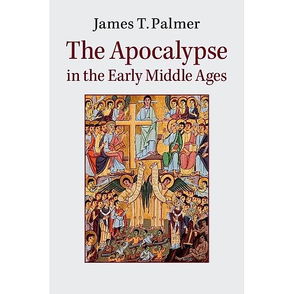 Apocalypse in the Early Middle Ages, James Palmer