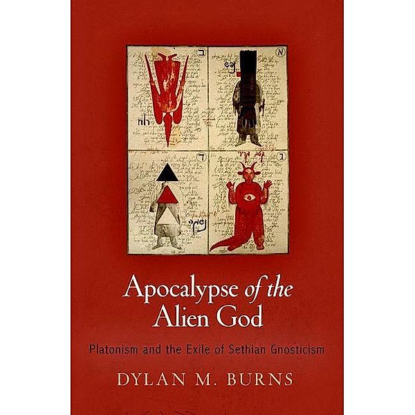 Apocalypse of the Alien God / Divinations: Rereading Late Ancient Religion, Dylan M. Burns