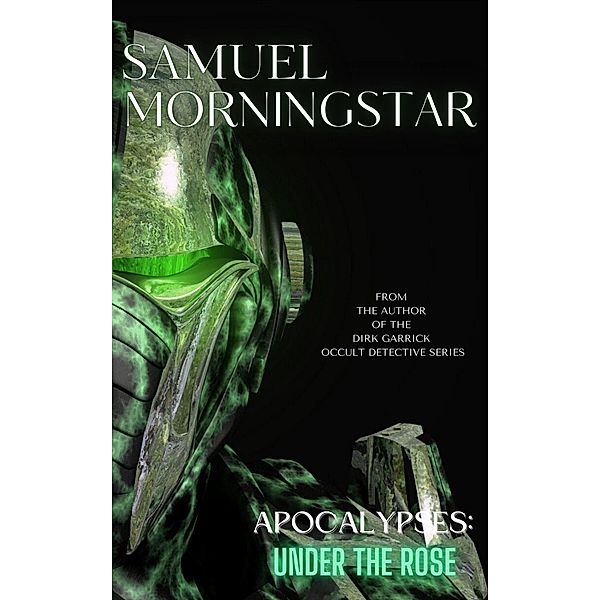 Apocalypses: Under The Rose, Samuel Morningstar