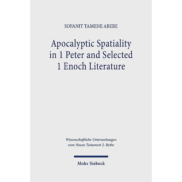 Apocalyptic Spatiality in 1 Peter and Selected 1 Enoch Literature, Sofanit Tamene Abebe