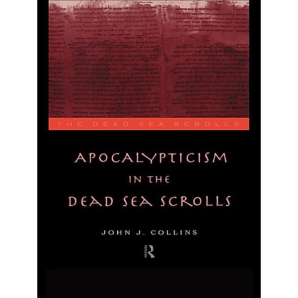 Apocalypticism in the Dead Sea Scrolls, John J. Collins