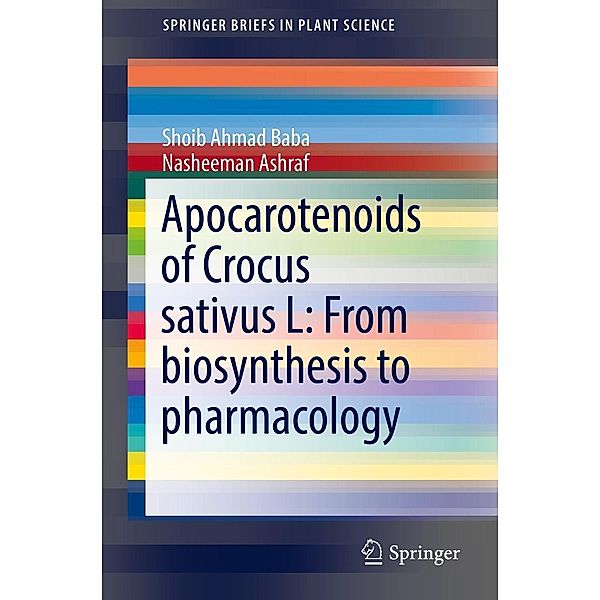 Apocarotenoids of Crocus sativus L: From biosynthesis to pharmacology / SpringerBriefs in Plant Science, Shoib Ahmad Baba, Nasheeman Ashraf