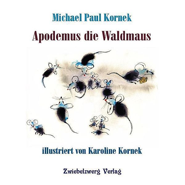 Apodemus die Waldmaus, Michael Paul Kornek