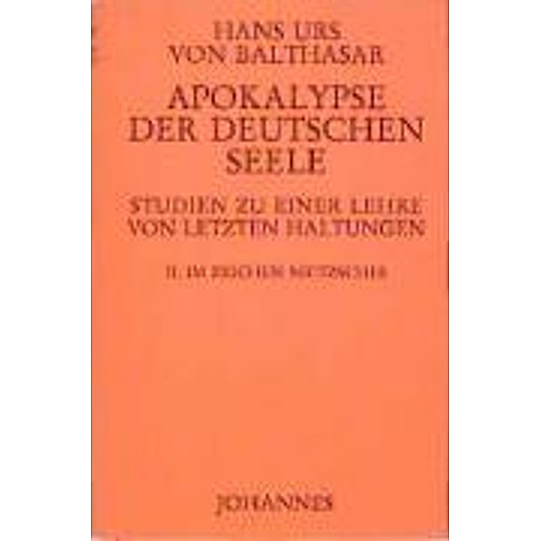 Apokalypse der deutschen Seele. Studie zu einer Lehre von den letzten Dingen, Hans K von Balthasar