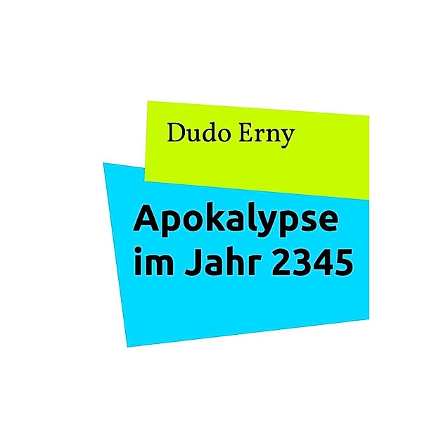 Apokalypse im Jahr 2345, Dudo Erny