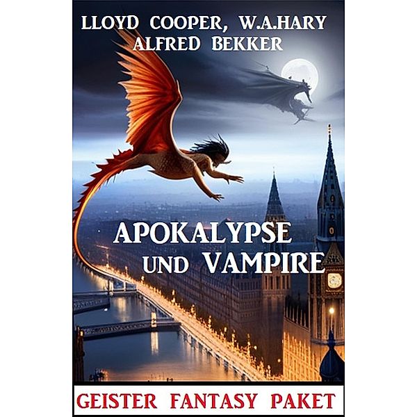 Apokalypse und Vampire: Geister Fantasy Paket, Alfred Bekker, W. A. Hary, Lloyd Cooper