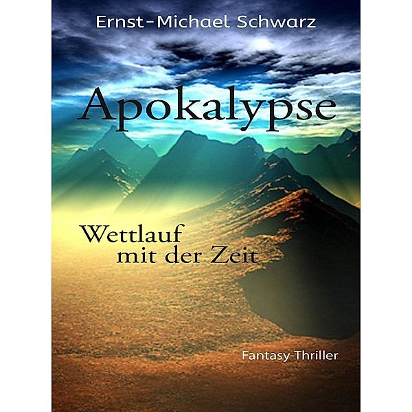 Apokalypse - Wettlauf mit der Zeit, Ernst Michael Schwarz