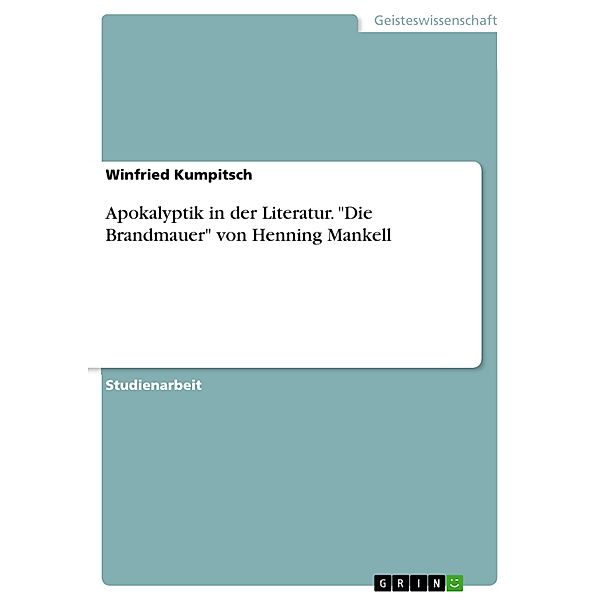 Apokalyptik in der Literatur. Die Brandmauer von Henning Mankell, Winfried Kumpitsch