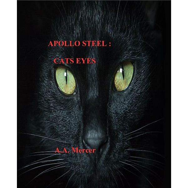 Apollo Steel : Cats Eyes (Apollo Steel Mysteries, #9) / Apollo Steel Mysteries, A. A. Mercer